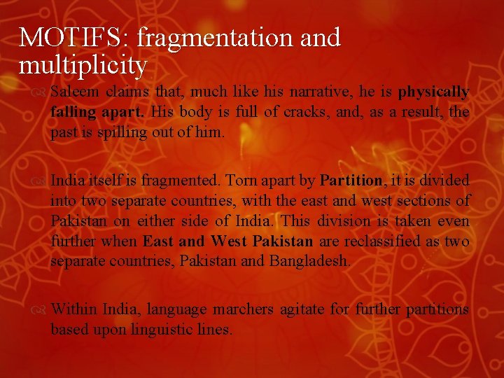 MOTIFS: fragmentation and multiplicity Saleem claims that, much like his narrative, he is physically MOTIFS: fragmentation and multiplicity Saleem claims that, much like his narrative, he is physically