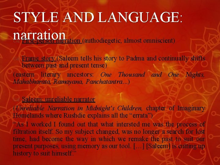 STYLE AND LANGUAGE: narration First-person narration (authodiegetic, almost omniscient) Frame story (Saleem tells his STYLE AND LANGUAGE: narration First-person narration (authodiegetic, almost omniscient) Frame story (Saleem tells his