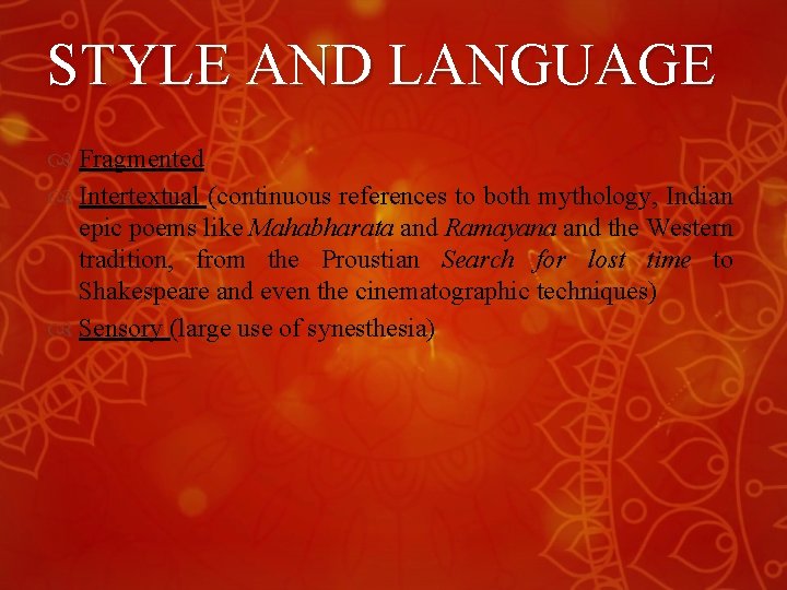 STYLE AND LANGUAGE Fragmented Intertextual (continuous references to both mythology, Indian epic poems like