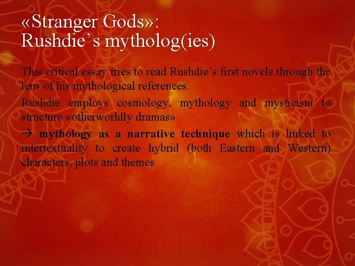  «Stranger Gods» : Rushdie’s mytholog(ies) This critical essay tries to read Rushdie’s first
