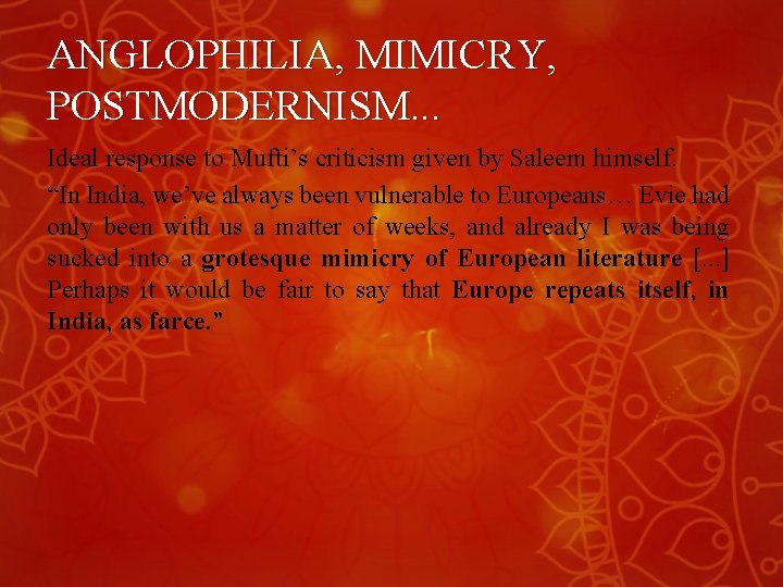 ANGLOPHILIA, MIMICRY, POSTMODERNISM. . . Ideal response to Mufti’s criticism given by Saleem himself. ANGLOPHILIA, MIMICRY, POSTMODERNISM. . . Ideal response to Mufti’s criticism given by Saleem himself.