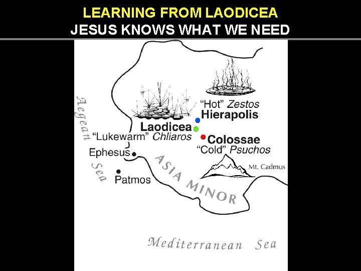 LEARNING FROM LAODICEA JESUS KNOWS WHAT WE NEED LEARNING FROM LAODICEA JESUS KNOWS WHAT WE NEED