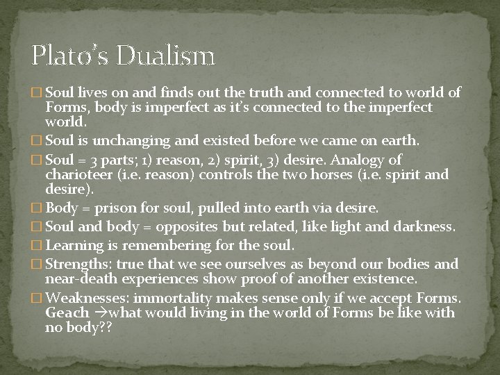 Plato’s Dualism � Soul lives on and finds out the truth and connected to
