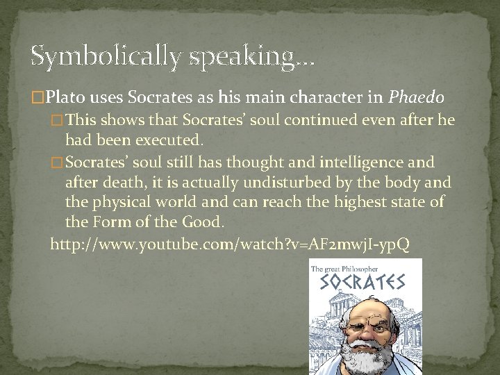 Symbolically speaking… �Plato uses Socrates as his main character in Phaedo � This shows