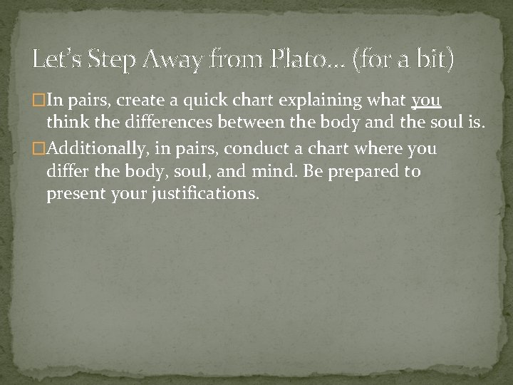 Let’s Step Away from Plato… (for a bit) �In pairs, create a quick chart