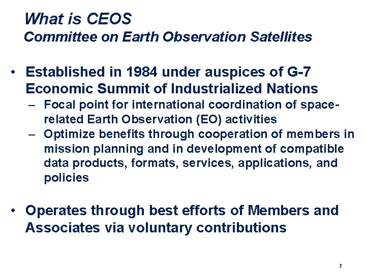 What is CEOS Committee on Earth Observation Satellites • Established in 1984 under auspices What is CEOS Committee on Earth Observation Satellites • Established in 1984 under auspices
