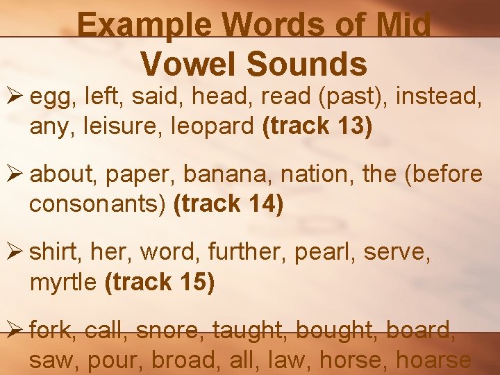 Example Words of Mid Vowel Sounds Ø egg, left, said, head, read (past), instead,