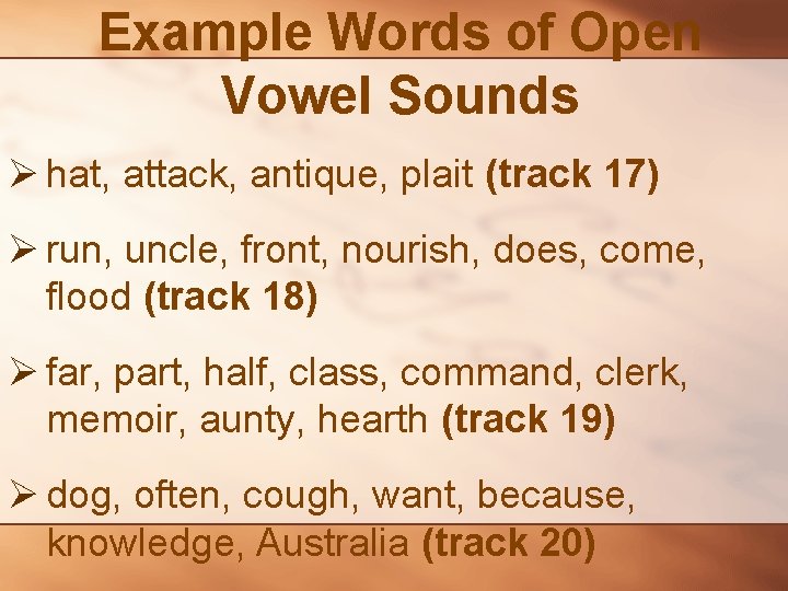 Example Words of Open Vowel Sounds Ø hat, attack, antique, plait (track 17) Ø