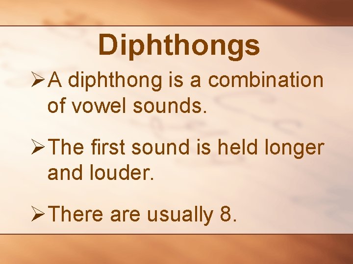 Diphthongs ØA diphthong is a combination of vowel sounds. ØThe first sound is held