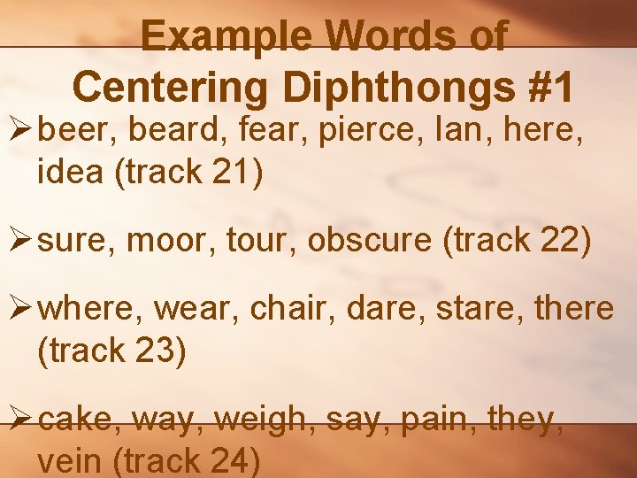 Example Words of Centering Diphthongs #1 Ø beer, beard, fear, pierce, Ian, here, idea