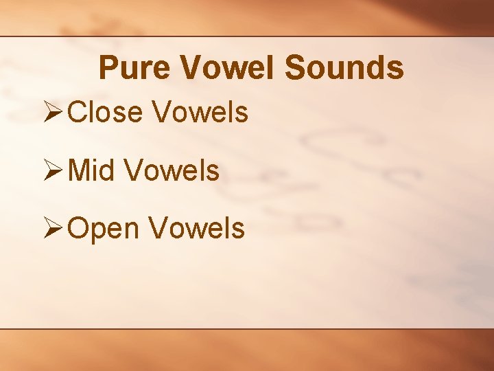 Pure Vowel Sounds ØClose Vowels ØMid Vowels ØOpen Vowels 