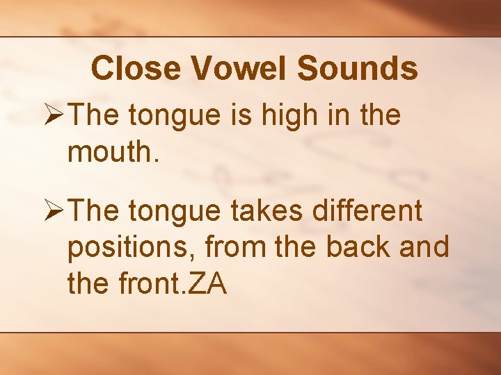 Close Vowel Sounds ØThe tongue is high in the mouth. ØThe tongue takes different