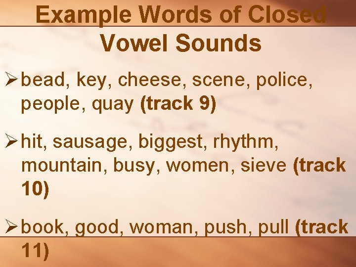 Example Words of Closed Vowel Sounds Ø bead, key, cheese, scene, police, people, quay