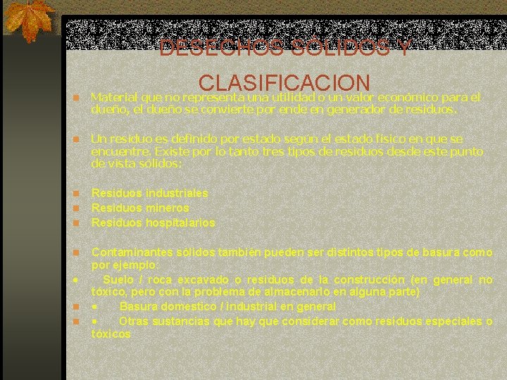 DESECHOS SÓLIDOS Y CLASIFICACION n Material que no representa una utilidad o un valor DESECHOS SÓLIDOS Y CLASIFICACION n Material que no representa una utilidad o un valor