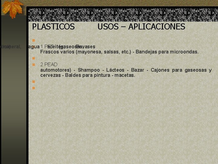 ética) mineral, PLASTICOS USOS – APLICACIONES n agua n 1 PET aceites, (gaseosas, Envases ética) mineral, PLASTICOS USOS – APLICACIONES n agua n 1 PET aceites, (gaseosas, Envases
