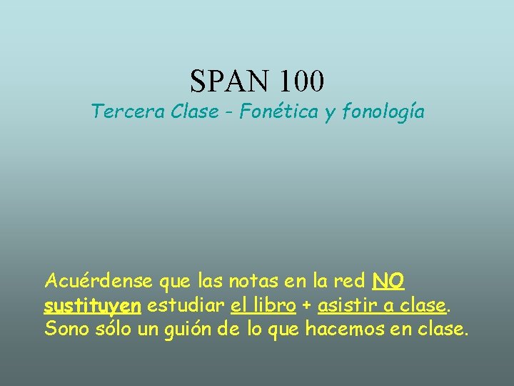 SPAN 100 Tercera Clase - Fonética y fonología Acuérdense que las notas en la
