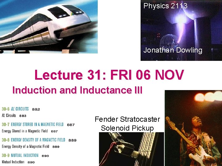 Physics 2113 Jonathan Dowling Lecture 31: FRI 06 NOV Induction and Inductance III Fender