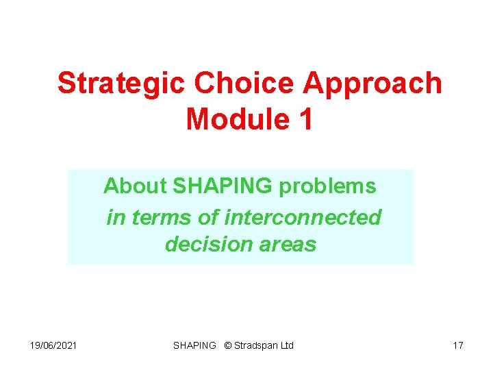 Strategic Choice Approach Module 1 About SHAPING problems in terms of interconnected decision areas