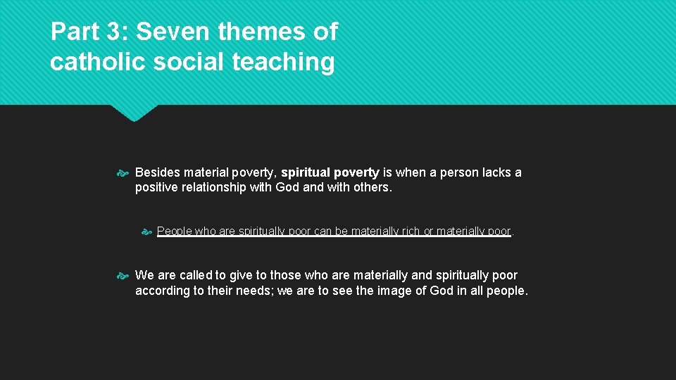 Part 3: Seven themes of catholic social teaching Besides material poverty, spiritual poverty is