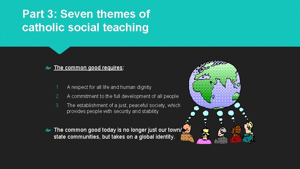 Part 3: Seven themes of catholic social teaching The common good requires: 1. A