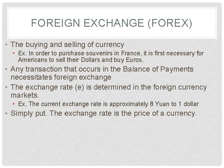 FOREIGN EXCHANGE (FOREX) • The buying and selling of currency • Ex. In order FOREIGN EXCHANGE (FOREX) • The buying and selling of currency • Ex. In order