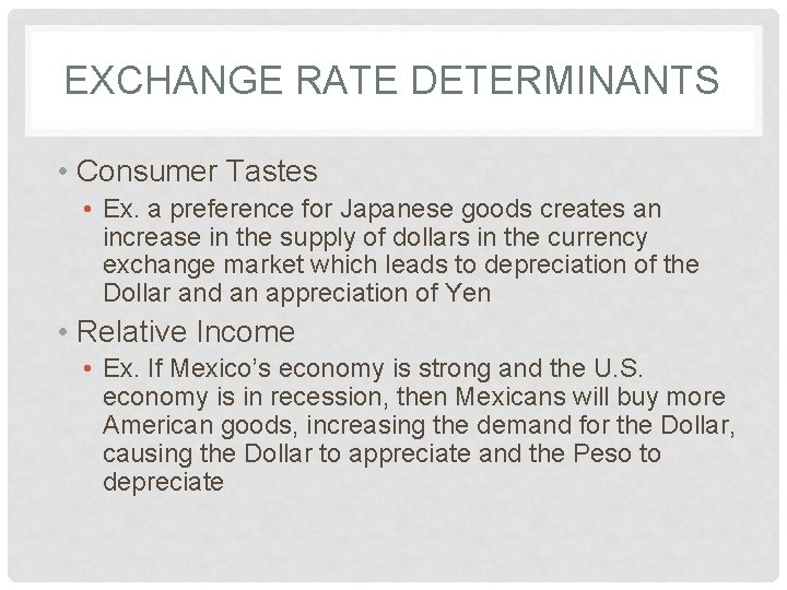 EXCHANGE RATE DETERMINANTS • Consumer Tastes • Ex. a preference for Japanese goods creates