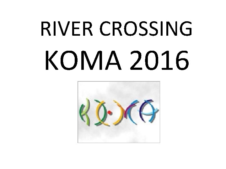 RIVER CROSSING KOMA 2016 