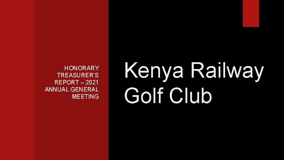 HONORARY TREASURER’S REPORT – 2021 ANNUAL GENERAL MEETING Kenya Railway Golf Club 