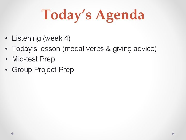 Today’s Agenda • • Listening (week 4) Today’s lesson (modal verbs & giving advice)