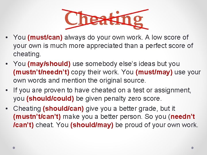 Cheating • You (must/can) always do your own work. A low score of your