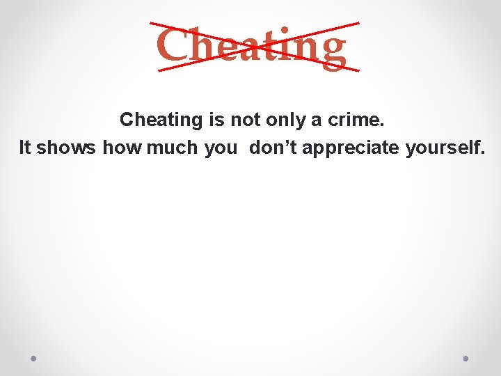 Cheating is not only a crime. It shows how much you don’t appreciate yourself.