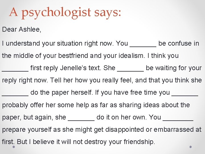 A psychologist says: Dear Ashlee, I understand your situation right now. You _______ be