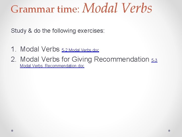 Grammar time: Modal Verbs Study & do the following exercises: 1. Modal Verbs 5