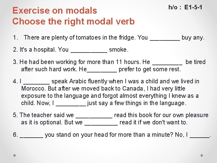 Exercise on modals Choose the right modal verb h/o : E 1 -5 -1