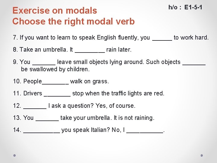 Exercise on modals Choose the right modal verb h/o : E 1 -5 -1