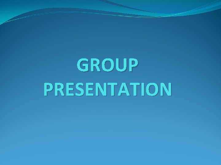 GROUP PRESENTATION 