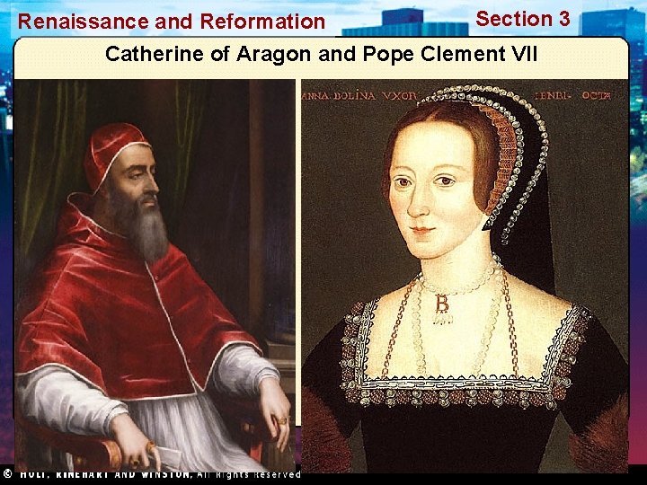 Section 3 Renaissance and Reformation Catherine of Aragon and Pope Clement VII 