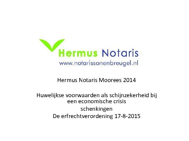 Hermus Notaris Moorees 2014 Huwelijkse voorwaarden als schijnzekerheid bij een economische crisis schenkingen De