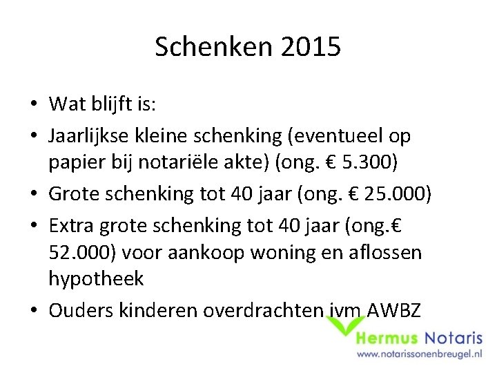 Schenken 2015 • Wat blijft is: • Jaarlijkse kleine schenking (eventueel op papier bij