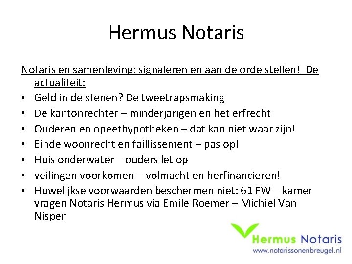 Hermus Notaris en samenleving: signaleren en aan de orde stellen! De actualiteit: • Geld