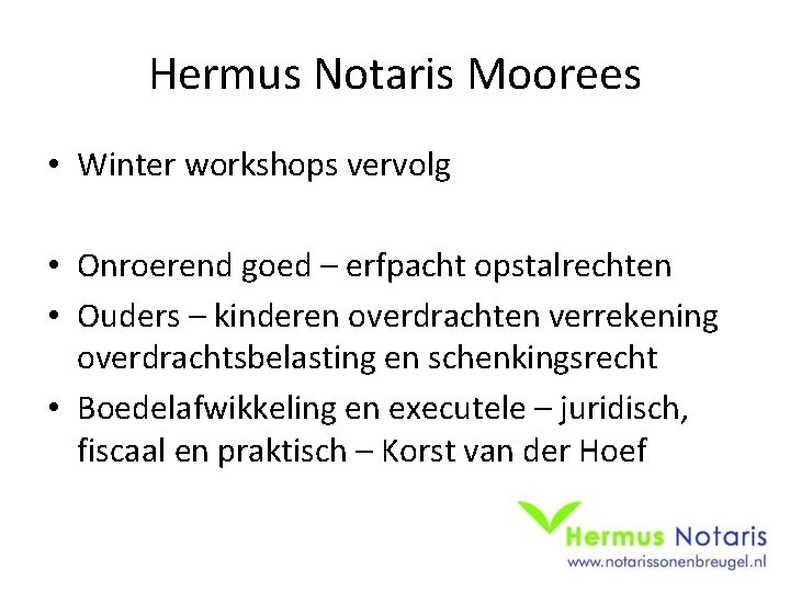 Hermus Notaris Moorees • Winter workshops vervolg • Onroerend goed – erfpacht opstalrechten •