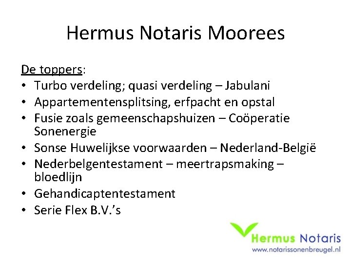 Hermus Notaris Moorees De toppers: • Turbo verdeling; quasi verdeling – Jabulani • Appartementensplitsing,