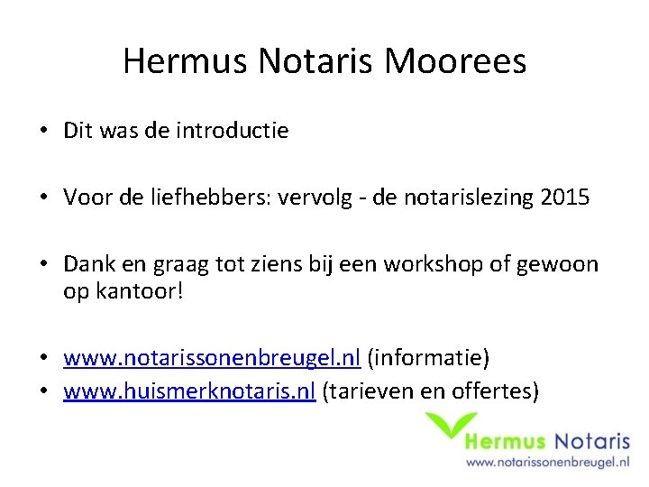 Hermus Notaris Moorees • Dit was de introductie • Voor de liefhebbers: vervolg -