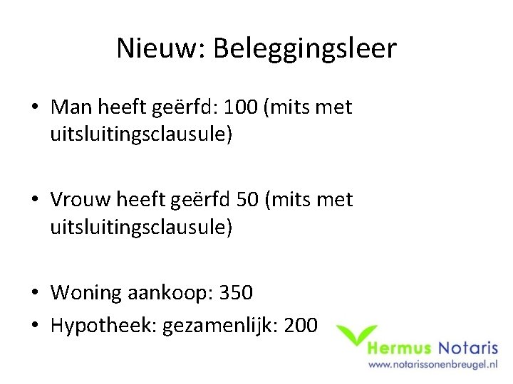 Nieuw: Beleggingsleer • Man heeft geërfd: 100 (mits met uitsluitingsclausule) • Vrouw heeft geërfd