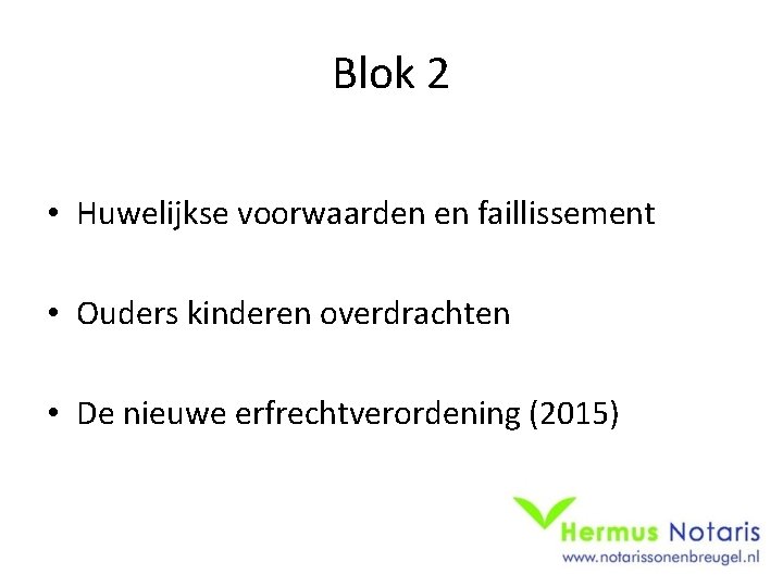 Blok 2 • Huwelijkse voorwaarden en faillissement • Ouders kinderen overdrachten • De nieuwe