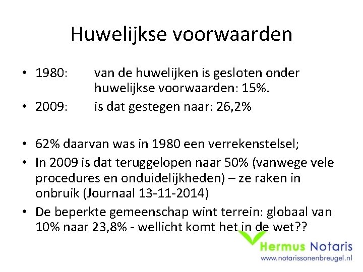 Huwelijkse voorwaarden • 1980: • 2009: van de huwelijken is gesloten onder huwelijkse voorwaarden: