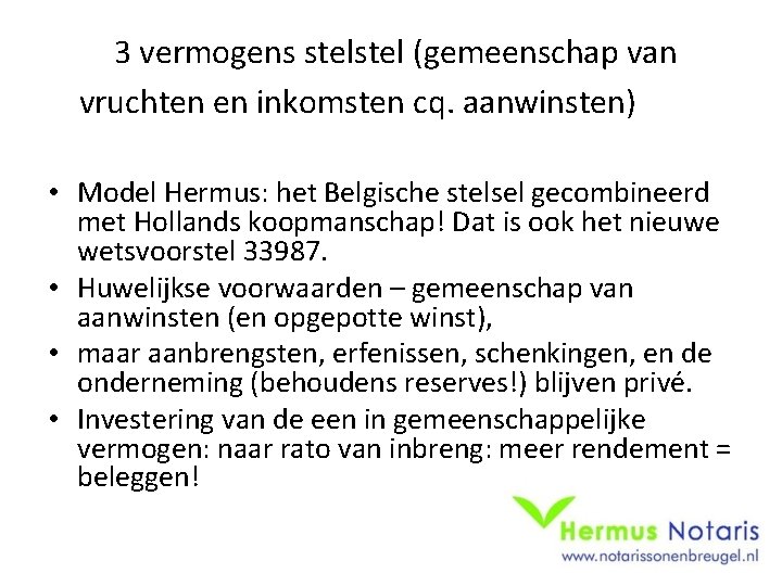 3 vermogens stel (gemeenschap van vruchten en inkomsten cq. aanwinsten) • Model Hermus: het