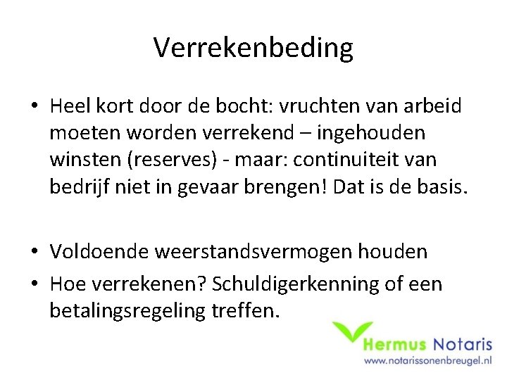 Verrekenbeding • Heel kort door de bocht: vruchten van arbeid moeten worden verrekend –