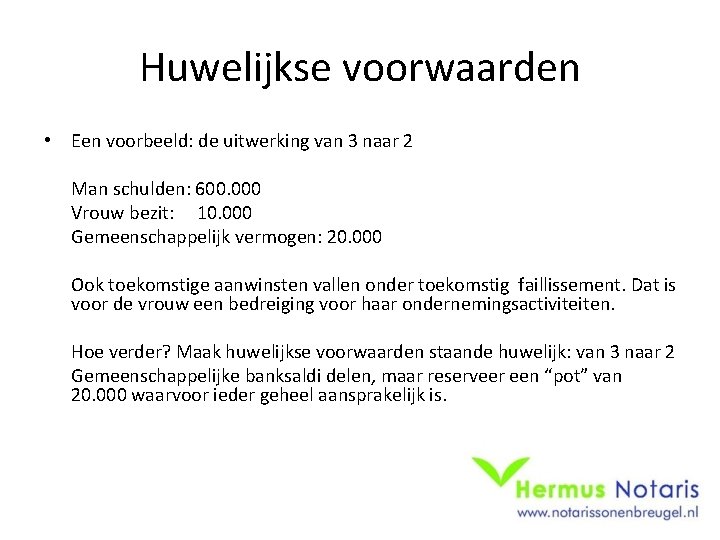 Huwelijkse voorwaarden • Een voorbeeld: de uitwerking van 3 naar 2 Man schulden: 600.