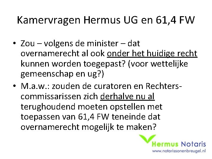 Kamervragen Hermus UG en 61, 4 FW • Zou – volgens de minister –